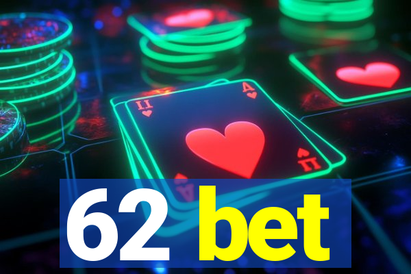 62 bet